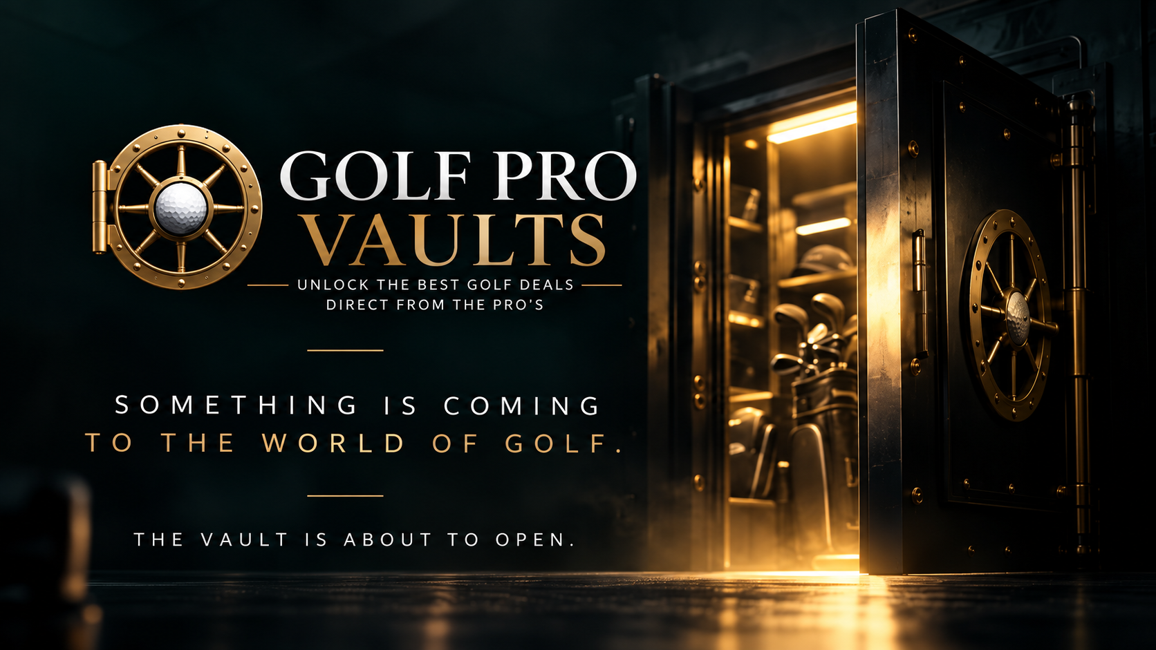 Golf Pro Vaults. Unlock the best golf deals direct from the pros. Something is coming to the world of golf. The vault is about to open.
